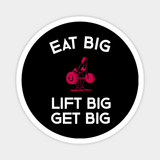 Eat Big Lift Big Get Big Magnet